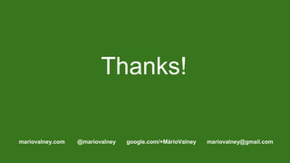 Thanks!
mariovalney.com @mariovalney google.com/+MárioValney mariovalney@gmail.com
 