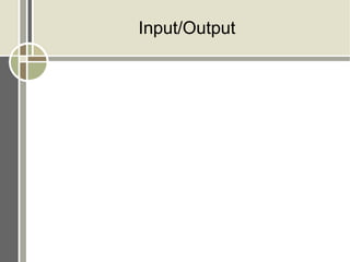 Input/Output
 