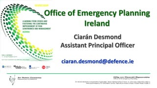Office of Emergency Planning Ireland 
Ciarán Desmond 
Assistant Principal Officer 
ciaran.desmond@defence.ie  