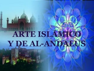 ARTE ISLÁMICO
Y DE AL-ANDALUS
 