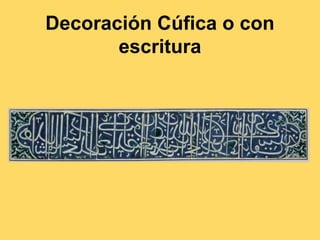 •
Decoración Cúfica o con
escritura
 