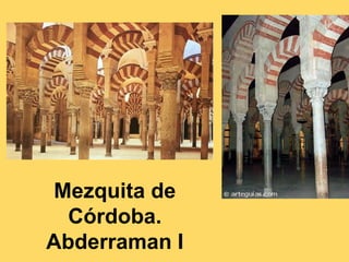 Mezquita de
Córdoba.
Abderraman I
 