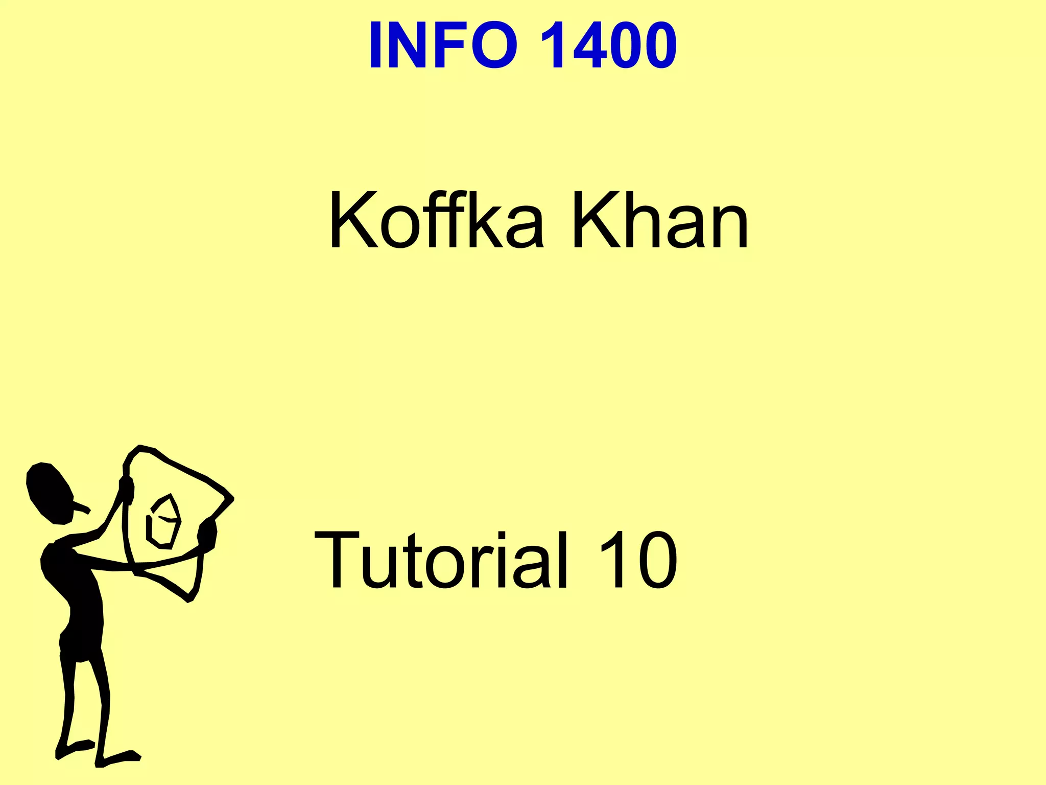 INFO 1400
Koffka Khan
Tutorial 10
 