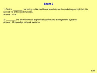 Exam 2
1-29
1) Online ________ marketing is like traditional word-of-mouth marketing except that it is
spread via online c...