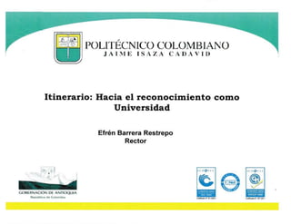  Reconocimiento como universidad Politécnico Colombiano JIC: Medellin