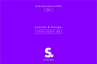 S T Y L I G H T . D E
C o n t e n t & D e s i g n:
Noch mehr Infos zu GNTM
hier
 
