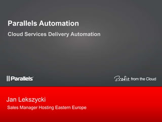 Sales Manager Hosting Eastern Europe Jan Lekszycki Parallels Automation Cloud Services Delivery Automation 