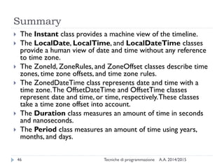 Summary
A.A. 2014/2015Tecniche di programmazione46
 The Instant class provides a machine view of the timeline.
 The Loca...