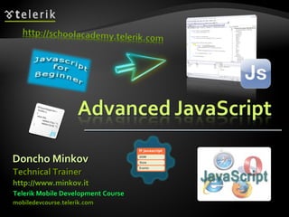 Doncho Minkov Telerik Mobile Development Course mobiledevcourse.telerik.com Technical Trainer http://www.minkov.it   