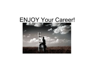 ENJOY Your Career! 