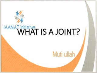 WHAT IS A JOINT?
 