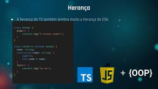 ● A herança do TS também lembra muito a herança do ES6:
Herança
+ {OOP}
 