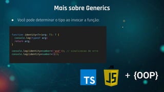 ● Você pode determinar o tipo ao invocar a função:
Mais sobre Generics
+ {OOP}
 
