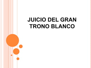 JUICIO DEL GRAN
 TRONO BLANCO
 