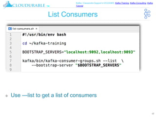 ™
Kafka / Cassandra Support in EC2/AWS. Kafka Training, Kafka Consulting, Kafka
Tutorial
List Consumers
❖ Use —list to get a list of consumers
17
 