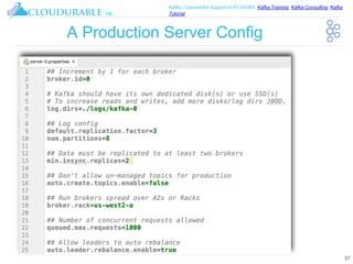 ™
Kafka / Cassandra Support in EC2/AWS. Kafka Training, Kafka Consulting, Kafka
Tutorial
A Production Server Config
37
 