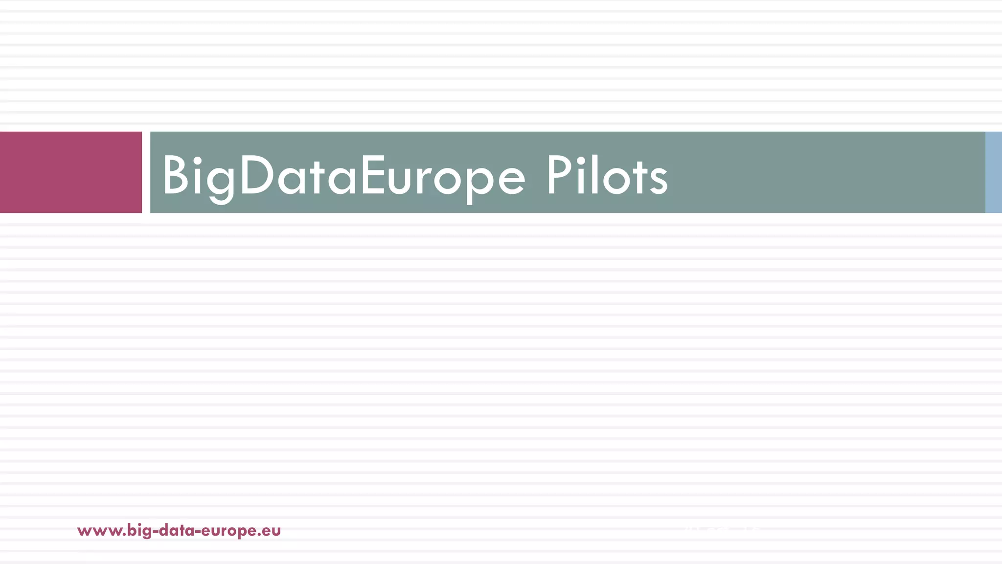 BigDataEurope Pilots
20-oct.-16www.big-data-europe.eu
 