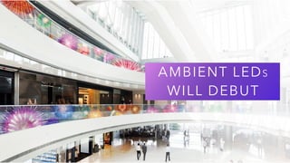 29
AMBIENT LEDS
WILL DEBUT
 