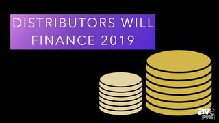 DISTRIBUTORS WILL
FINANCE 2019
 