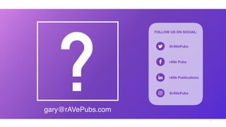 33
?gary@rAVePubs.com
FOLLOW US ON SOCIAL:
@rAVePubs
rAVe Pubs
rAVe Publications
@rAVePubs
 