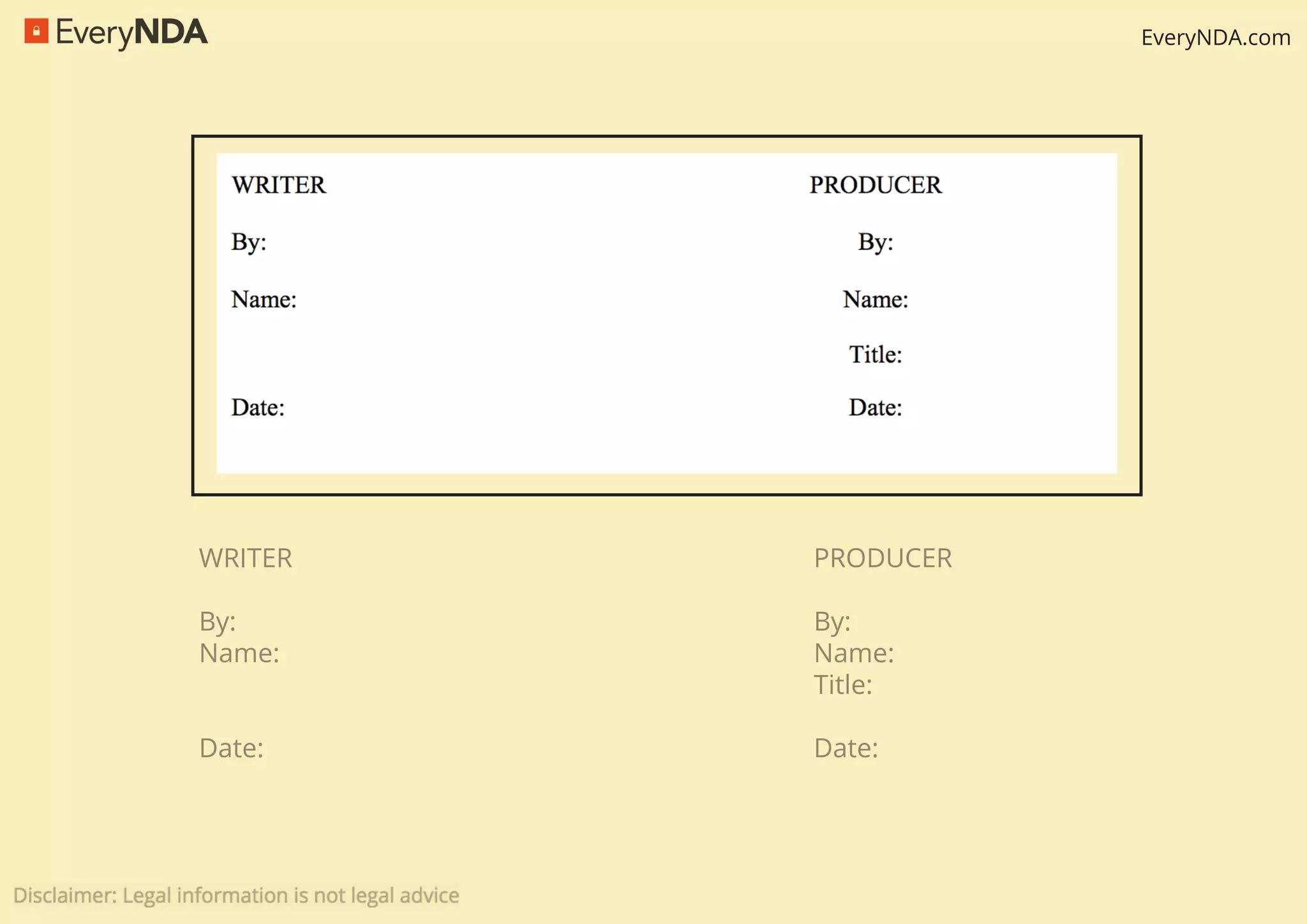 EveryNDA.com
WRITER PRODUCER
By: By:
Name: Name:
Title:
Date: Date:
 