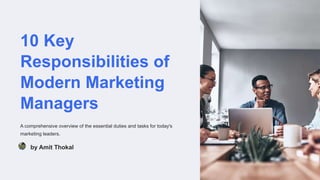 10 Key
Responsibilities of
Modern Marketing
Managers
A comprehensive overview of the essential duties and tasks for today's
marketing leaders.
by Amit Thokal
 