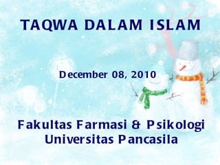 TAQWA DALAM ISLAM December 08, 2010 Fakultas Farmasi & Psikologi Universitas Pancasila 