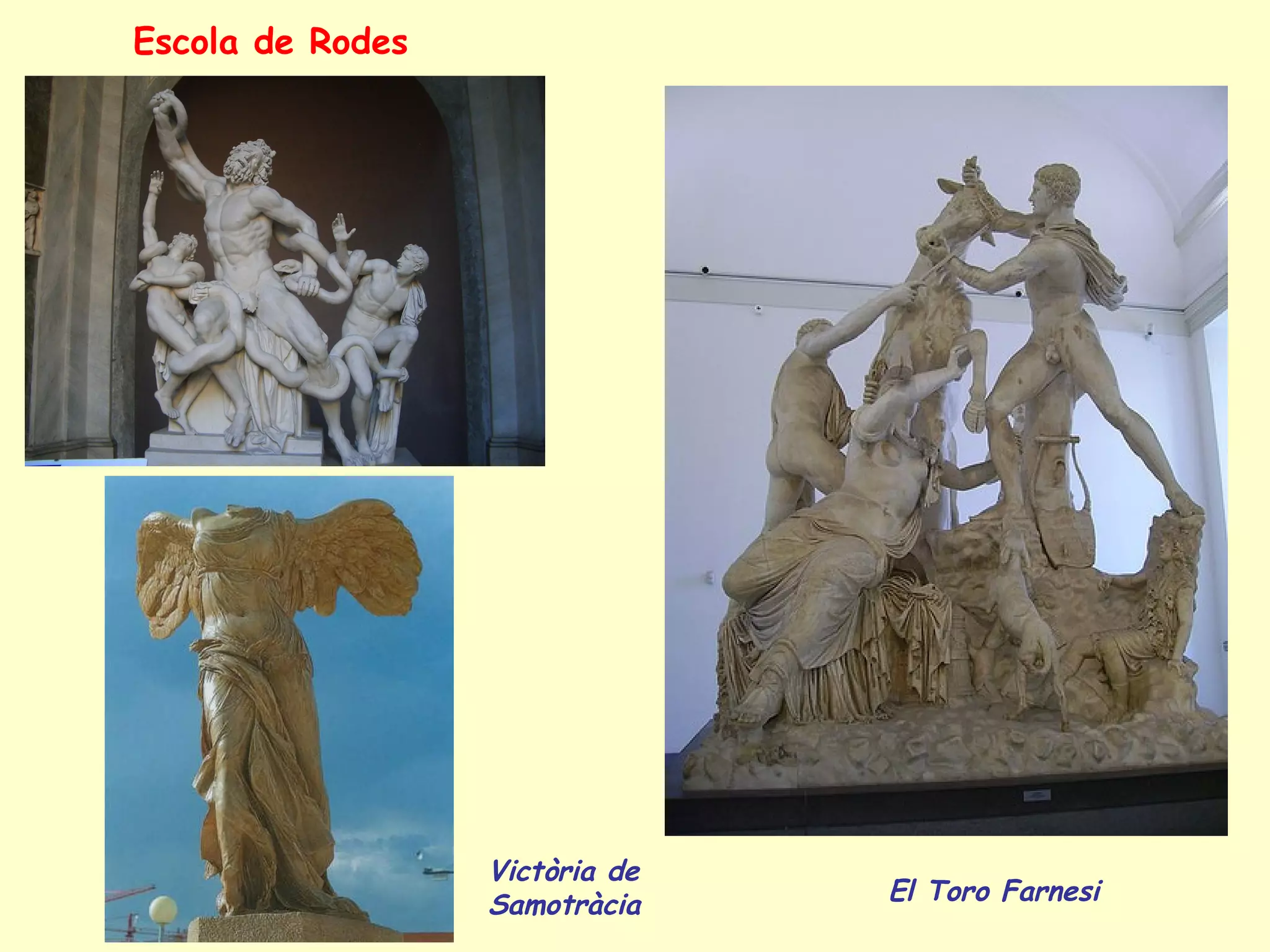 Escola de Rodes




                  Victòria de
                  Samotràcia    El Toro Farnesi
 