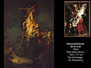Descendimiento  de la cruz 1634 Óleo sobre lienzo, 158 x 117 cm The Hermitage,  St. Petersburg 