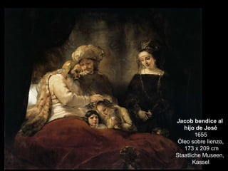 Jacob bendice al  hijo de José 1655 Óleo sobre lienzo, 173 x 209 cm Staatliche Museen,  Kassel 