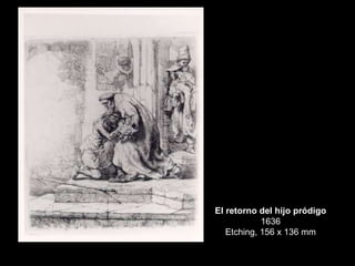 El retorno del hijo pródigo 1636 Etching, 156 x 136 mm 