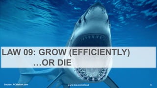 Source: PCWallart.com 5www.bvp.com/cloud
LAW 09: GROW (EFFICIENTLY)
…OR DIE
 