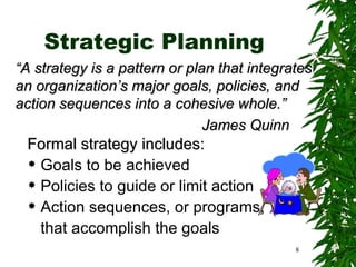 Strategic Planning <ul><li>Formal strategy includes:   </li></ul><ul><li>Goals to be achieved </li></ul><ul><li>Policies t...