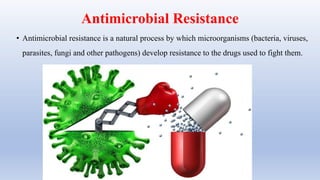 Antimicrobial Resistance
• Antimicrobial resistance is a natural process by which microorganisms (bacteria, viruses,
paras...