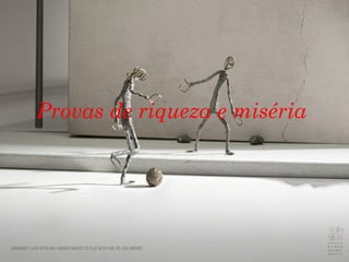 Provas de riqueza e miséria   