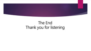 The End
Thank you for listening
 