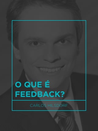 23
CARLOS HILSDORF
O QUE É
FEEDBACK?
 