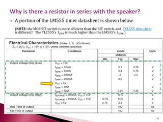  A portion of the LM555 timer datasheet is shown below
(NOTE: the MOSFET switch is more efficient than the BJT switch, and TCL555 data sheet
is different! The TLC555’s ISINK is much higher than the LM555’s ISINK.)
31
 