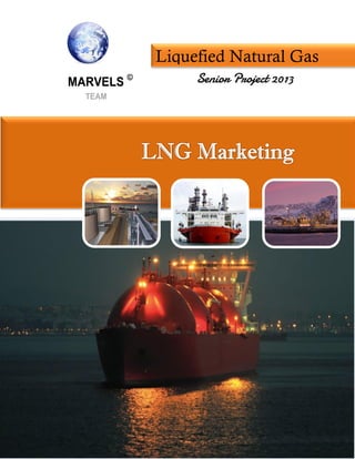Senior Project 2013
Liquefied Natural Gas
 