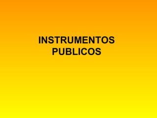INSTRUMENTOS
   PUBLICOS
 
