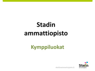 Stadin 
ammattiopisto 
Kymppiluokat 
 