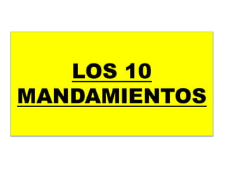 LOS 10
MANDAMIENTOS
 