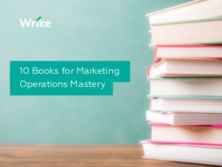 10 Books for Marketing
Operations Mastery
 