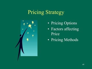 49 
Pricing Strategy 
• Pricing Options 
• Factors affecting 
Price 
• Pricing Methods 
 