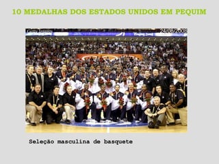10 MEDALHAS DOS ESTADOS UNIDOS EM PEQUIM Getty Images   24/08/2008 Seleção masculina de basquete 