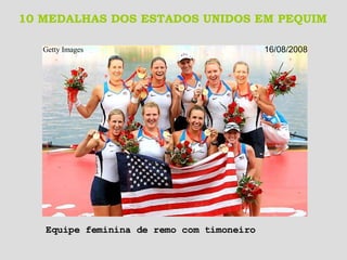 10 MEDALHAS DOS ESTADOS UNIDOS EM PEQUIM Getty Images   16/08/2008 Equipe feminina de remo com timoneiro 