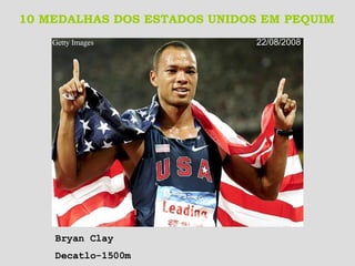 10 MEDALHAS DOS ESTADOS UNIDOS EM PEQUIM Getty Images   22/08/2008 Bryan Clay Decatlo-1500m 