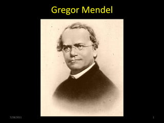 Gregor Mendel 7/28/2011 1 