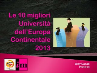 Top 10
University
ContinentalContinental
EuropeEurope
2013
Clay Casati
20Ott13
 