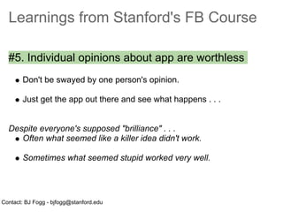 Learnings from Stanford's FB Course

  #5. Individual opinions about app are worthless
       Don't be swayed by one perso...